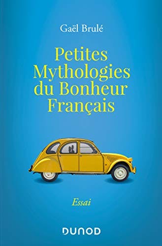 Book cover of 'Petites mythologies du bonheur français'